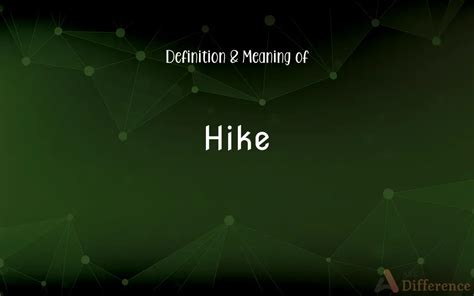 containing important implications word hike|Hike Definition & Meaning .